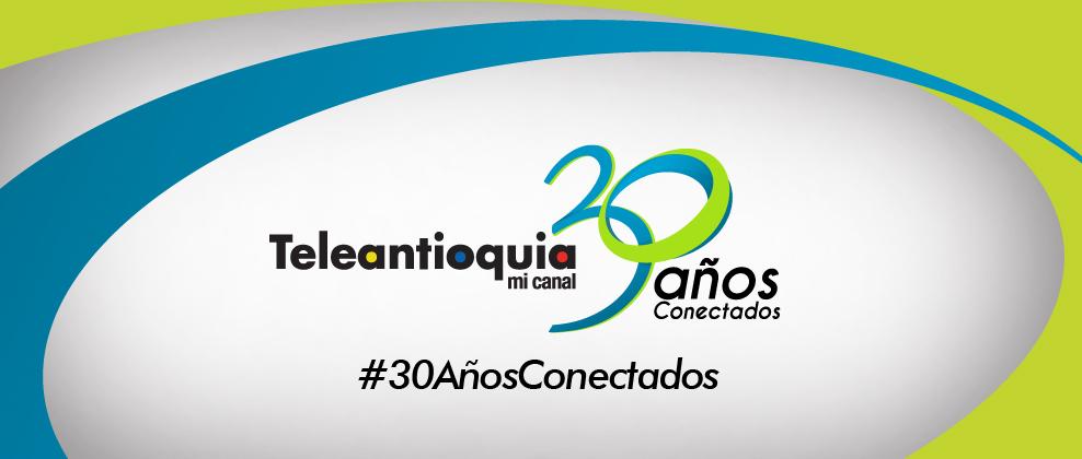 Teleantioquia: #30añosconectados